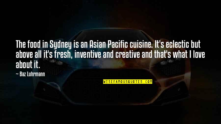 Johannine Christianity Quotes By Baz Luhrmann: The food in Sydney is an Asian Pacific Johannine Christianity Quotes By Baz Luhrmann: The food in Sydney is an Asian Pacific