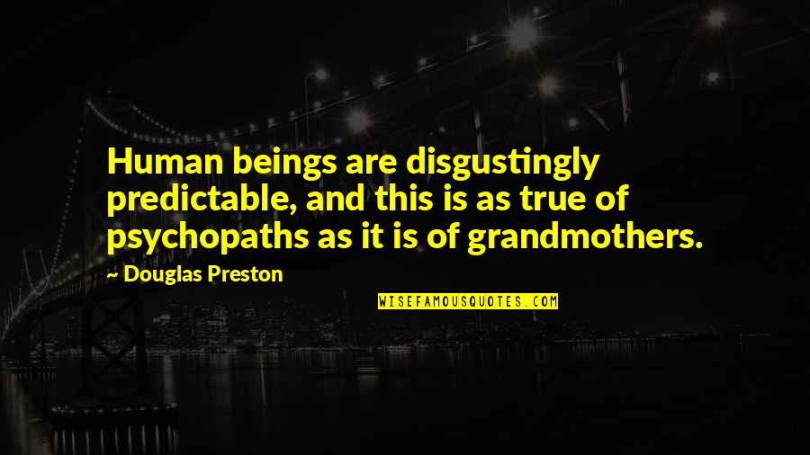 Johannine Christianity Quotes By Douglas Preston: Human beings are disgustingly predictable, and this is Johannine Christianity Quotes By Douglas Preston: Human beings are disgustingly predictable, and this is