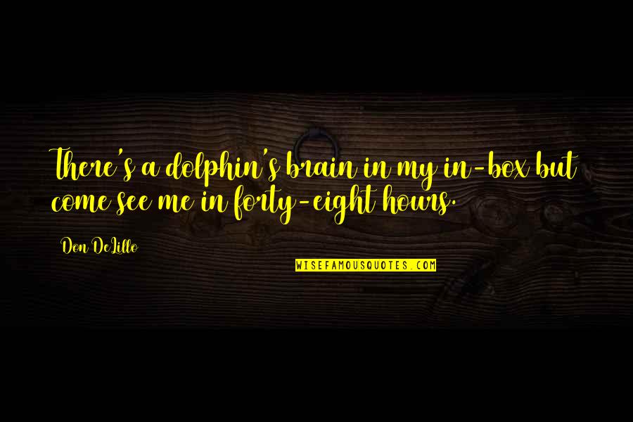 Johannine I Am Quotes By Don DeLillo: There's a dolphin's brain in my in-box but