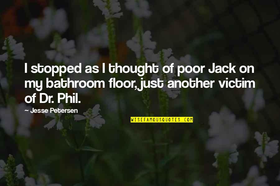 Johannine I Am Quotes By Jesse Petersen: I stopped as I thought of poor Jack