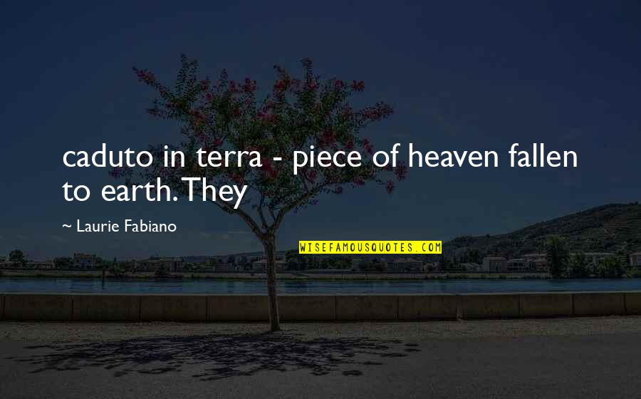 Johannisbrotkernmehl Quotes By Laurie Fabiano: caduto in terra - piece of heaven fallen