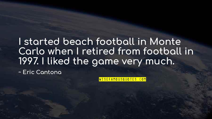 Johannsson Quotes By Eric Cantona: I started beach football in Monte Carlo when Johannsson Quotes By Eric Cantona: I started beach football in Monte Carlo when