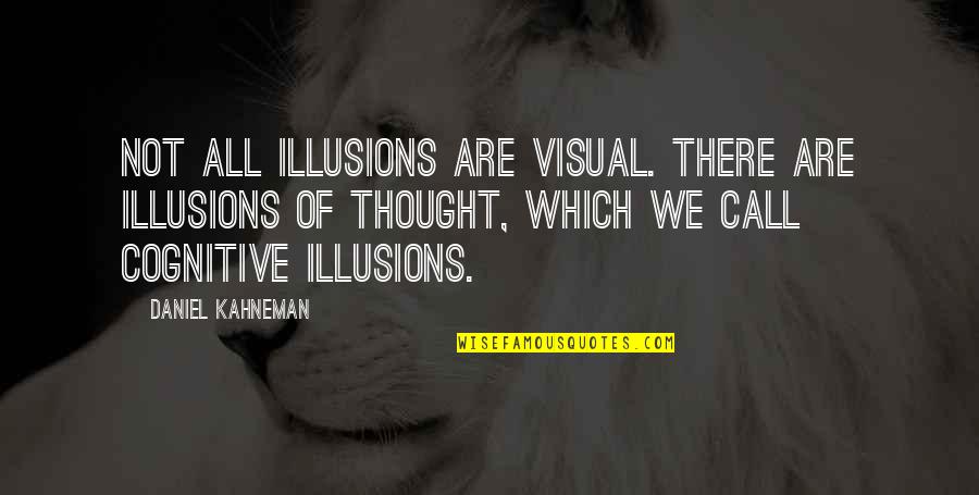 Johansen High School Quotes By Daniel Kahneman: Not all illusions are visual. There are illusions Johansen High School Quotes By Daniel Kahneman: Not all illusions are visual. There are illusions