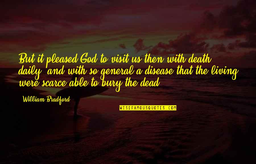 Johansen High School Quotes By William Bradford: But it pleased God to visit us then Johansen High School Quotes By William Bradford: But it pleased God to visit us then