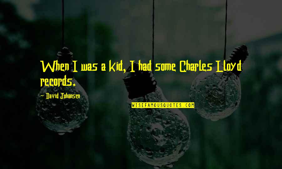 Johansen Quotes By David Johansen: When I was a kid, I had some Johansen Quotes By David Johansen: When I was a kid, I had some