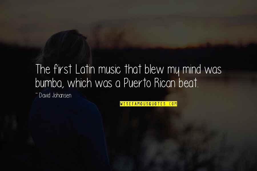 Johansen Quotes By David Johansen: The first Latin music that blew my mind