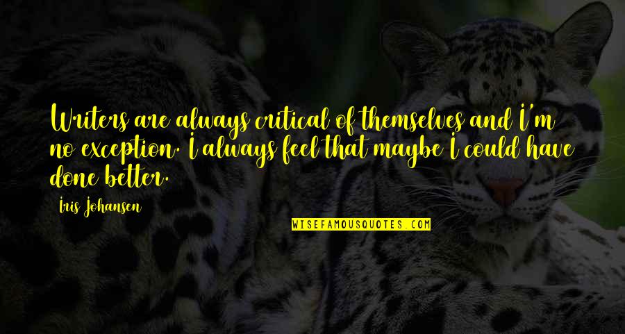 Johansen Quotes By Iris Johansen: Writers are always critical of themselves and I'm Johansen Quotes By Iris Johansen: Writers are always critical of themselves and I'm