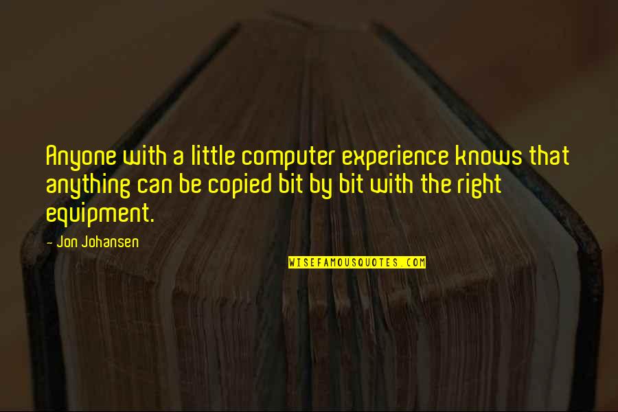 Johansen Quotes By Jon Johansen: Anyone with a little computer experience knows that Johansen Quotes By Jon Johansen: Anyone with a little computer experience knows that
