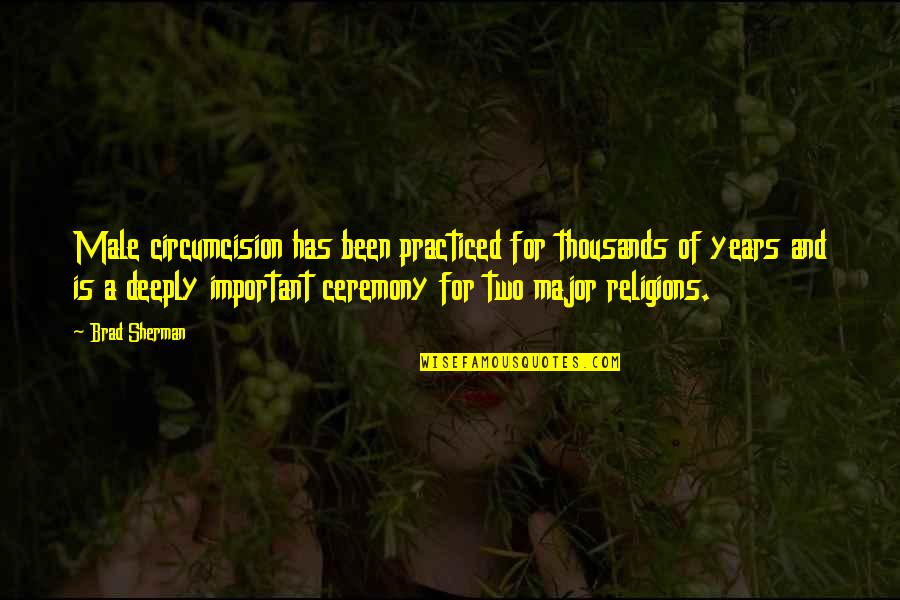 Johansing Winery Quotes By Brad Sherman: Male circumcision has been practiced for thousands of