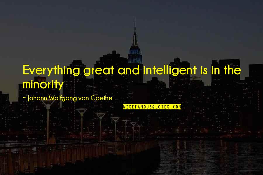 Johansing Winery Quotes By Johann Wolfgang Von Goethe: Everything great and intelligent is in the minority