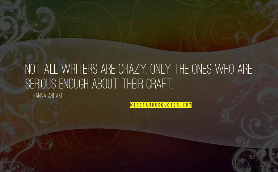 Johanson Quotes By Hanna Abi Akl: Not all writers are crazy. Only the ones