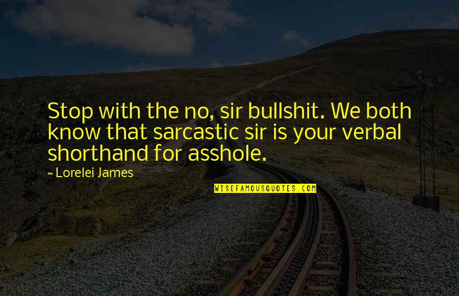 Johanson Quotes By Lorelei James: Stop with the no, sir bullshit. We both