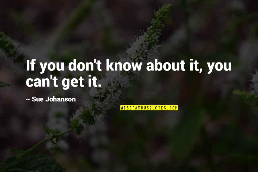 Johanson Quotes By Sue Johanson: If you don't know about it, you can't