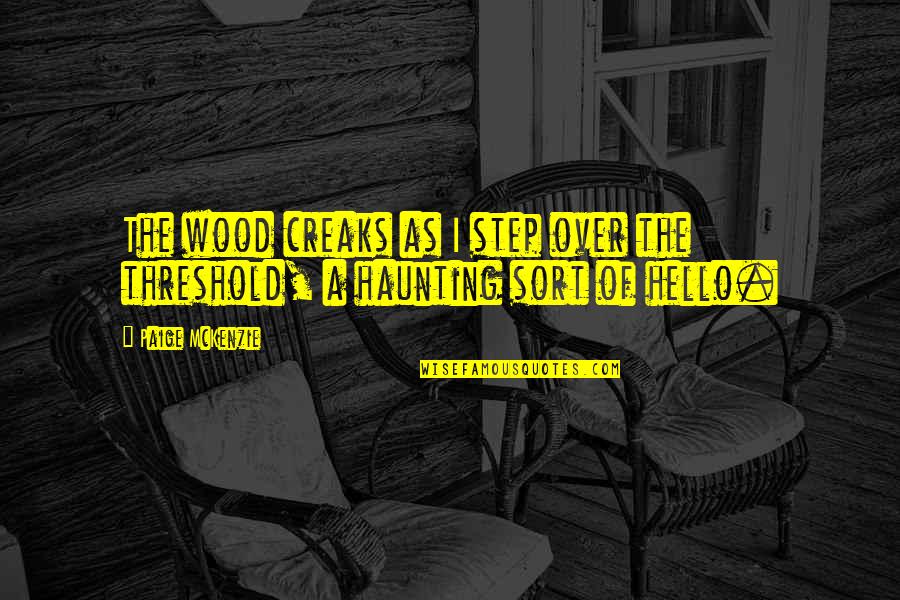 Johanson Transportation Quotes By Paige McKenzie: The wood creaks as I step over the