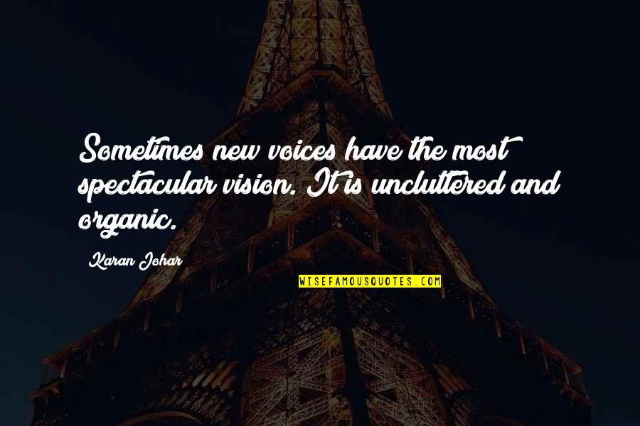 Johar Quotes By Karan Johar: Sometimes new voices have the most spectacular vision.