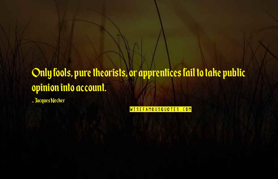Johari Quotes By Jacques Necker: Only fools, pure theorists, or apprentices fail to