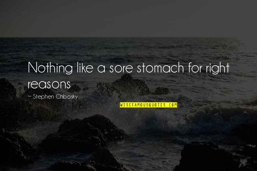 Johari Quotes By Stephen Chbosky: Nothing like a sore stomach for right reasons