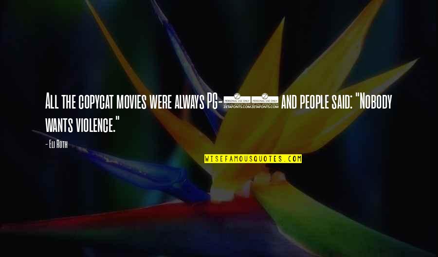 Johir Rayhan Quotes By Eli Roth: All the copycat movies were always PG-13 and