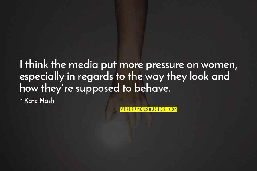 John 1 4 Kjv Quotes By Kate Nash: I think the media put more pressure on John 1 4 Kjv Quotes By Kate Nash: I think the media put more pressure on