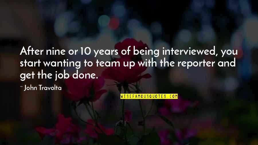 John 10 Quotes By John Travolta: After nine or 10 years of being interviewed,