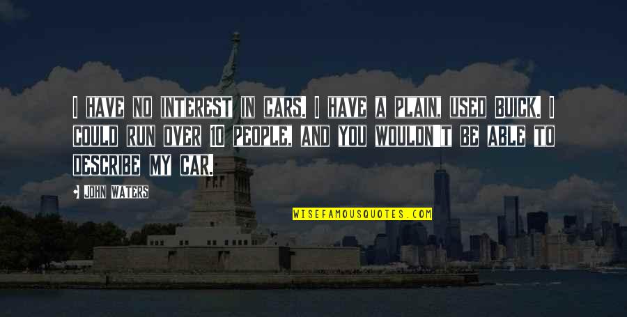 John 10 Quotes By John Waters: I have no interest in cars. I have