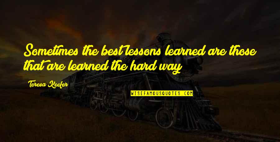 John 13 34 Quotes By Teresa Keefer: Sometimes the best lessons learned are those that