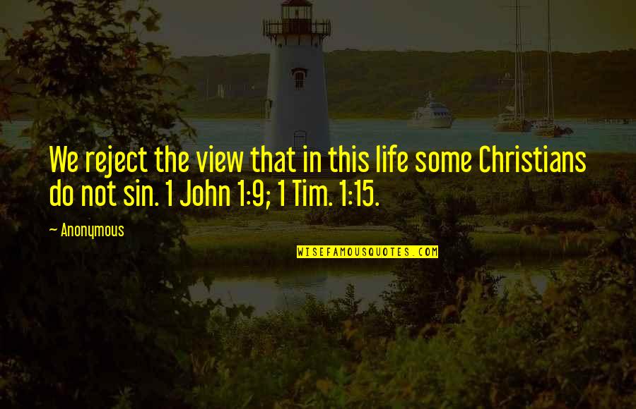 John 15 Quotes By Anonymous: We reject the view that in this life