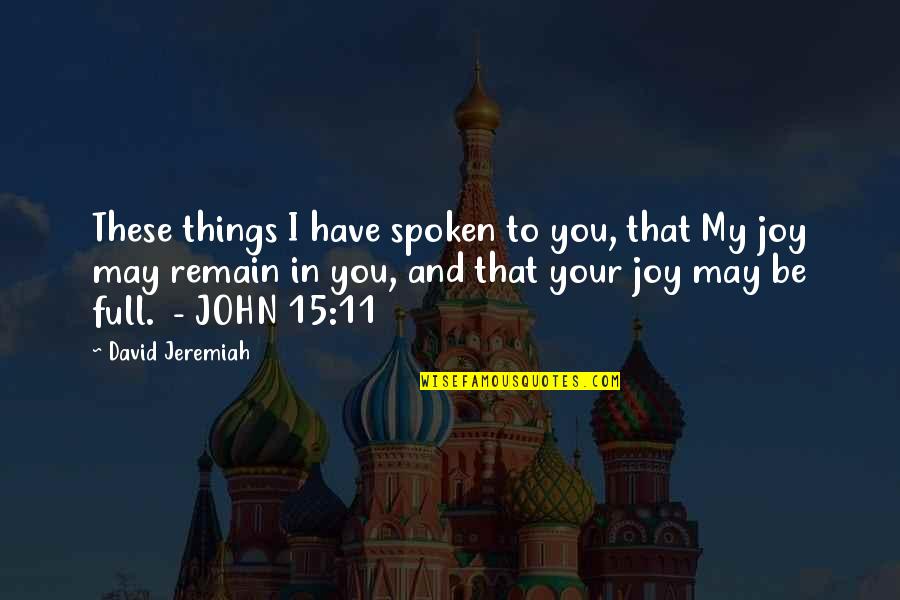 John 15 Quotes By David Jeremiah: These things I have spoken to you, that