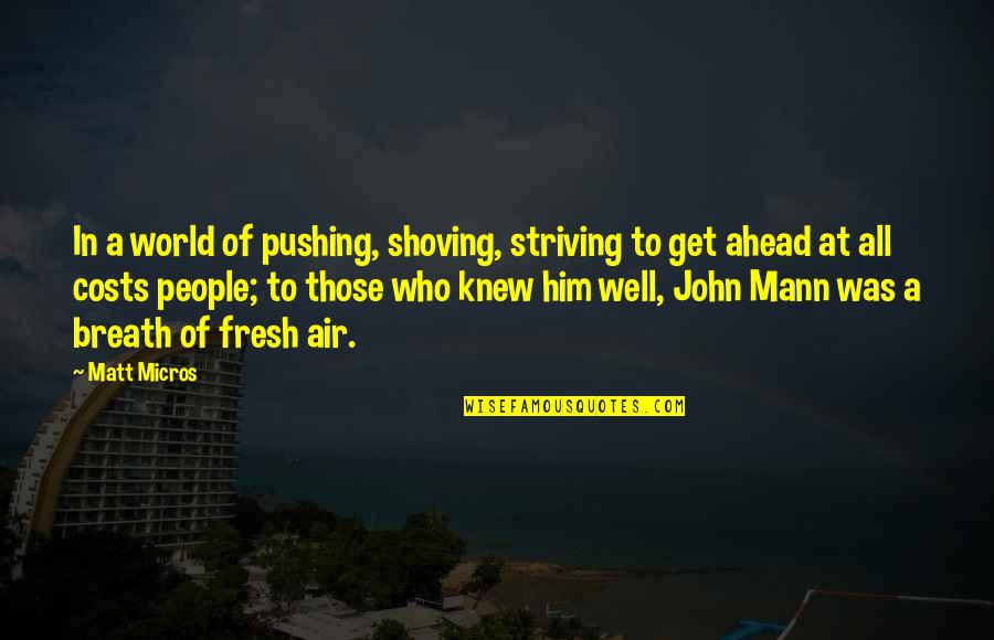 John 15 Quotes By Matt Micros: In a world of pushing, shoving, striving to