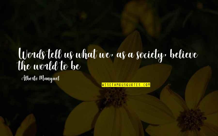 John 3 16 Quote Quotes By Alberto Manguel: Words tell us what we, as a society,