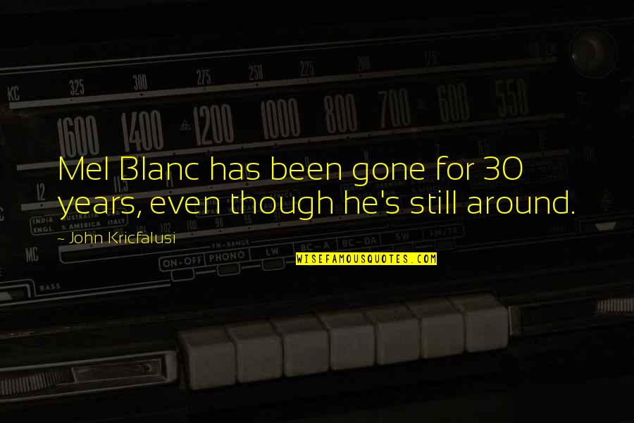 John 3 30 Quotes By John Kricfalusi: Mel Blanc has been gone for 30 years,