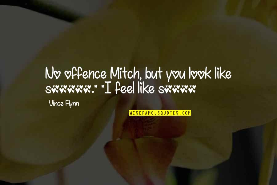 John 3 30 Quotes By Vince Flynn: No offence Mitch, but you look like s*****."