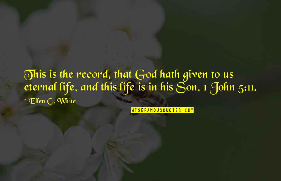 John 5 Quotes By Ellen G. White: This is the record, that God hath given