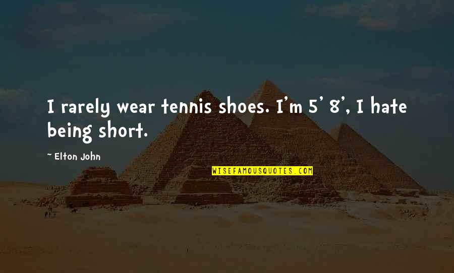 John 5 Quotes By Elton John: I rarely wear tennis shoes. I'm 5' 8', John 5 Quotes By Elton John: I rarely wear tennis shoes. I'm 5' 8',