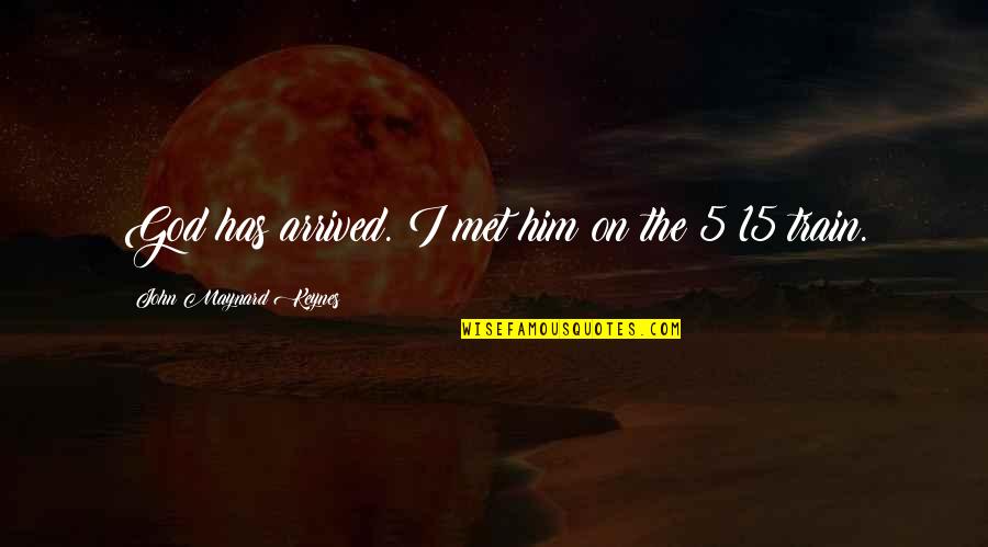 John 5 Quotes By John Maynard Keynes: God has arrived. I met him on the John 5 Quotes By John Maynard Keynes: God has arrived. I met him on the