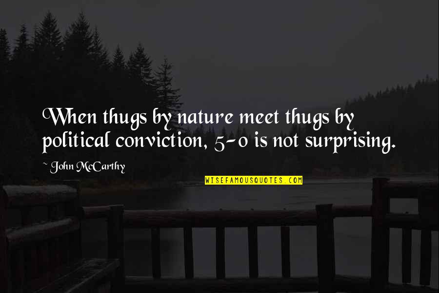 John 5 Quotes By John McCarthy: When thugs by nature meet thugs by political John 5 Quotes By John McCarthy: When thugs by nature meet thugs by political