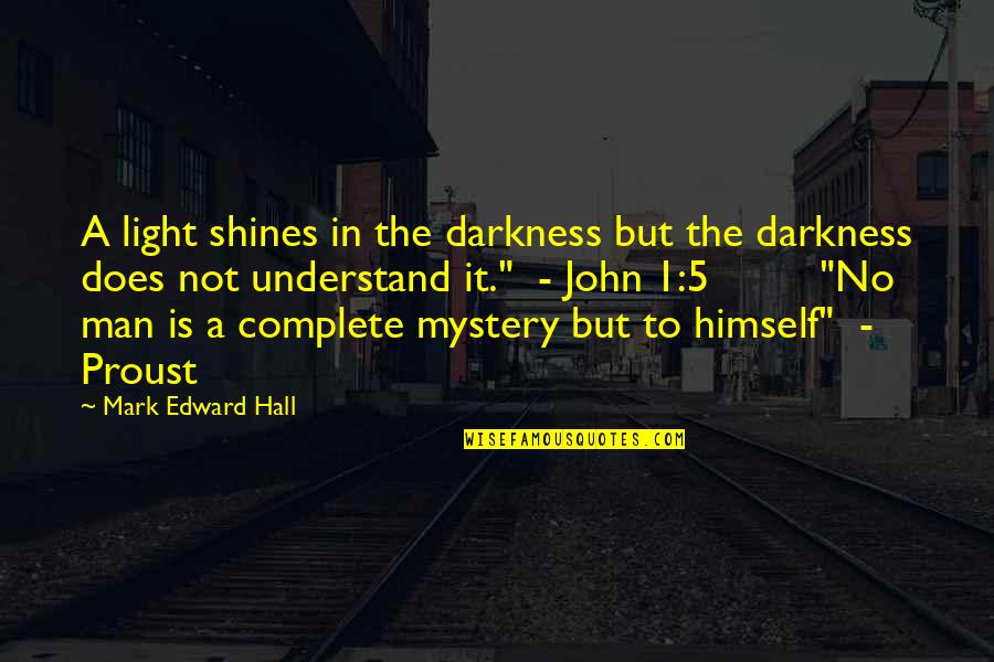 John 5 Quotes By Mark Edward Hall: A light shines in the darkness but the