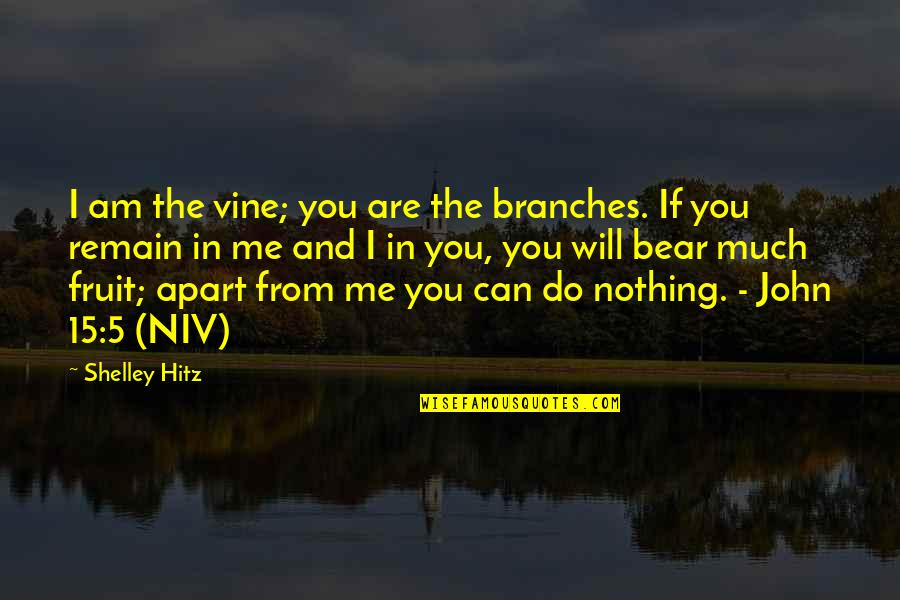 John 5 Quotes By Shelley Hitz: I am the vine; you are the branches. John 5 Quotes By Shelley Hitz: I am the vine; you are the branches.
