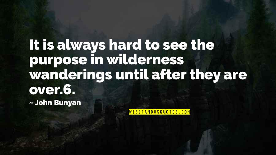 John 6 Quotes By John Bunyan: It is always hard to see the purpose John 6 Quotes By John Bunyan: It is always hard to see the purpose