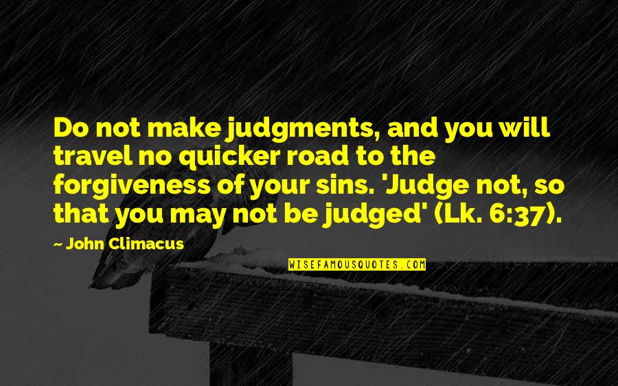 John 6 Quotes By John Climacus: Do not make judgments, and you will travel John 6 Quotes By John Climacus: Do not make judgments, and you will travel