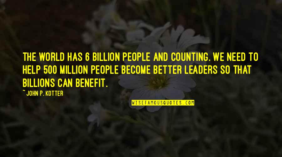 John 6 Quotes By John P. Kotter: The world has 6 billion people and counting. John 6 Quotes By John P. Kotter: The world has 6 billion people and counting.