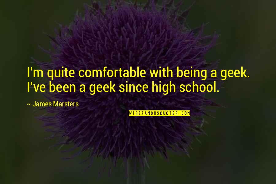 John 8 31 32 Quotes By James Marsters: I'm quite comfortable with being a geek. I've