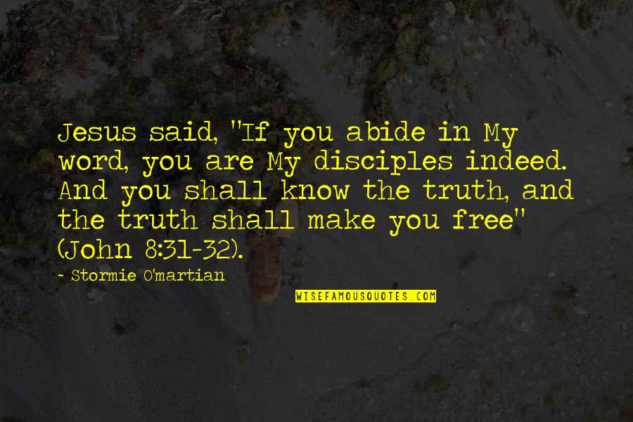 John 8 31 32 Quotes By Stormie O'martian: Jesus said, "If you abide in My word,