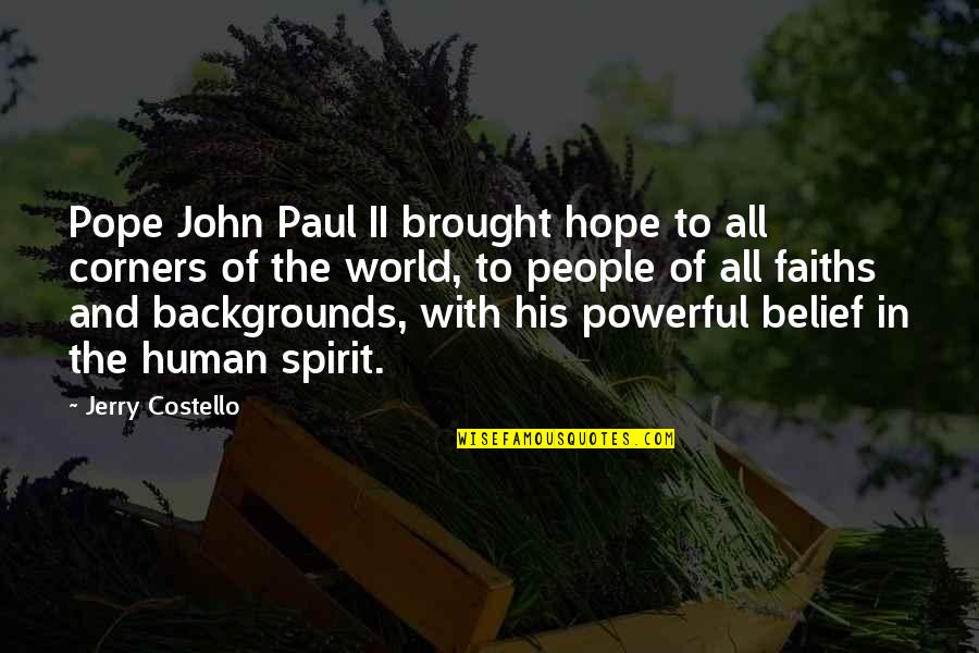 John A Costello Quotes By Jerry Costello: Pope John Paul II brought hope to all John A Costello Quotes By Jerry Costello: Pope John Paul II brought hope to all
