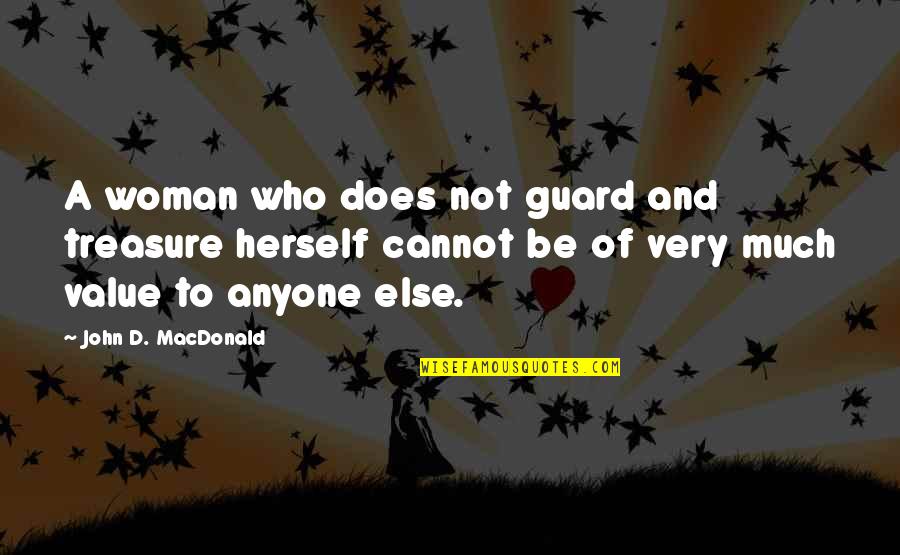 John A Macdonald Quotes By John D. MacDonald: A woman who does not guard and treasure