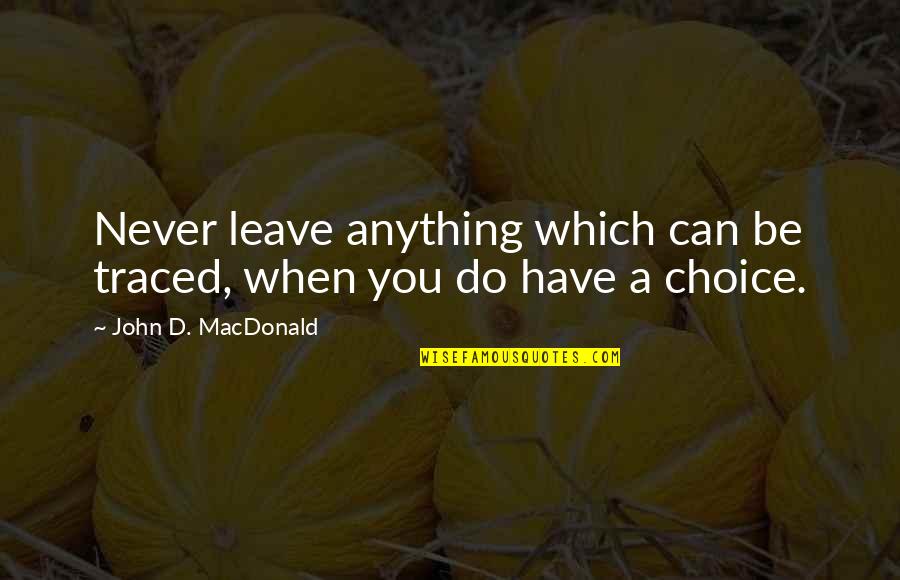John A Macdonald Quotes By John D. MacDonald: Never leave anything which can be traced, when
