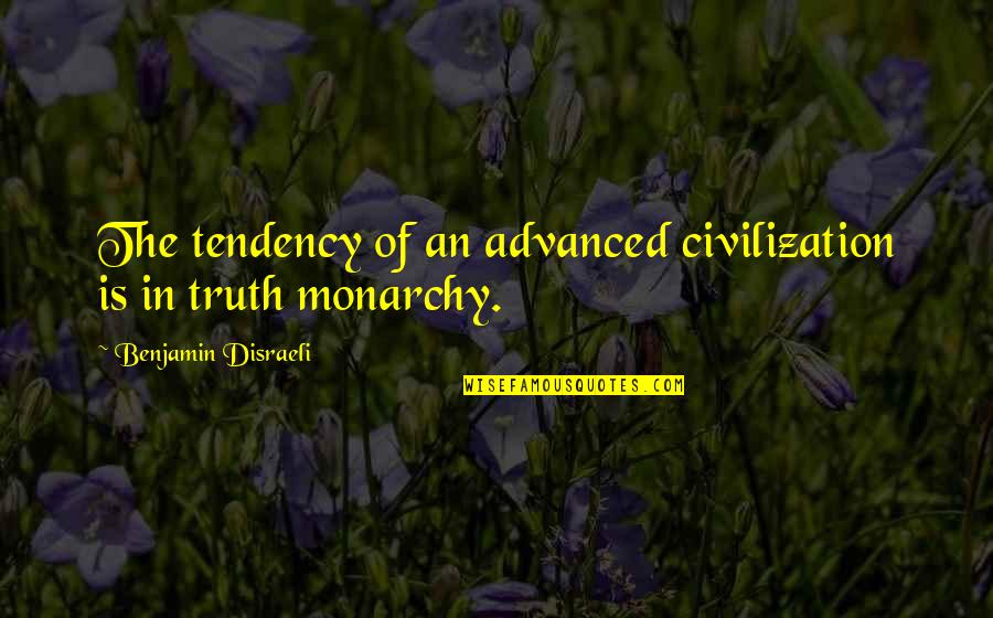 John Abraham Director Quotes By Benjamin Disraeli: The tendency of an advanced civilization is in