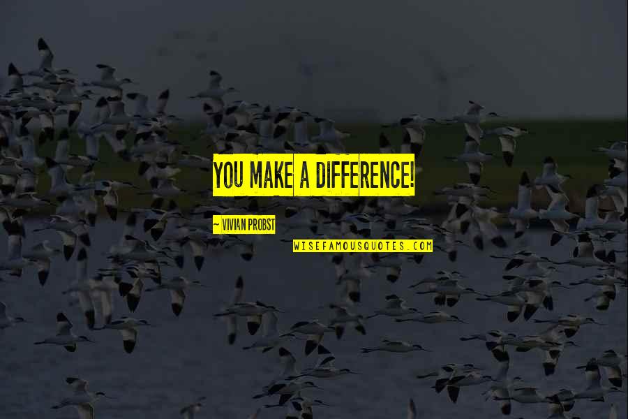 John Abraham Director Quotes By Vivian Probst: You make a difference!
