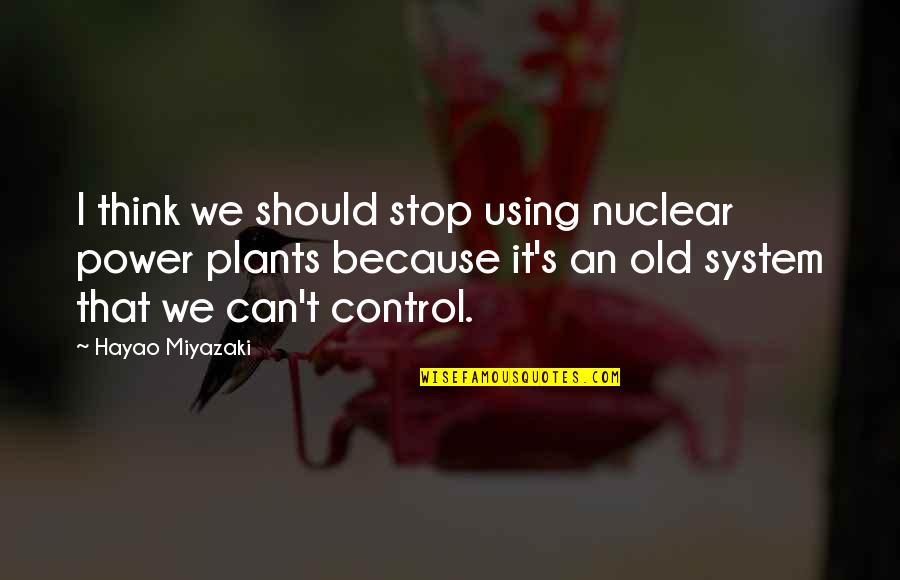 John Abraham Love Quotes By Hayao Miyazaki: I think we should stop using nuclear power