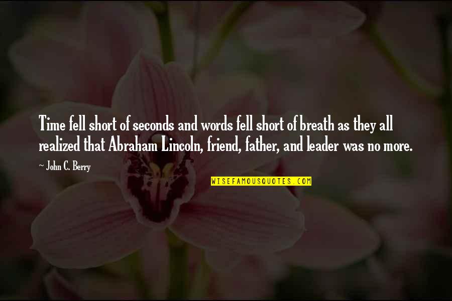 John Abraham Quotes By John C. Berry: Time fell short of seconds and words fell